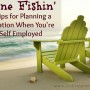 8 Tips for Planning a Vacation When You're Self Employed via @JusticeJonesie