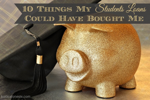 10 Things My Students Loans Could Have Bought Me via @JusticeJonesie